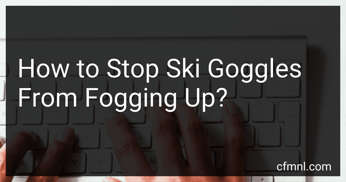 How to Stop Ski Goggles From Fogging Up? image