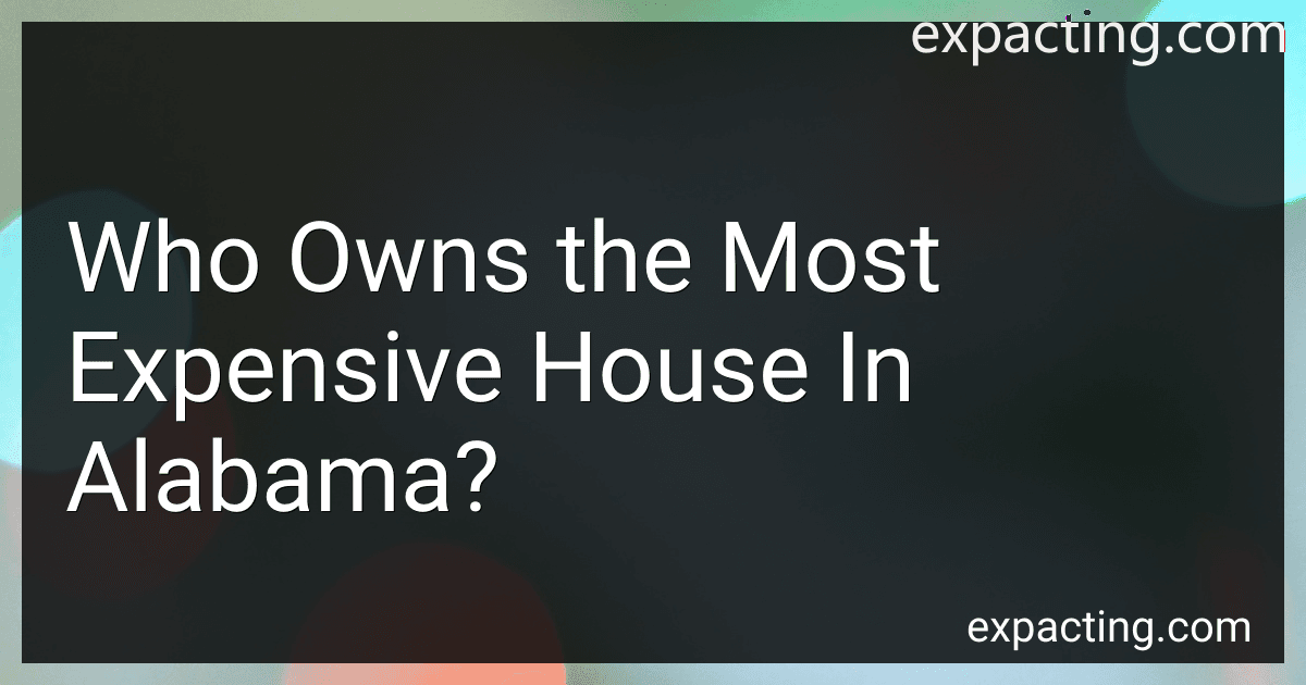 Who Owns the Most Expensive House In Alabama? preview