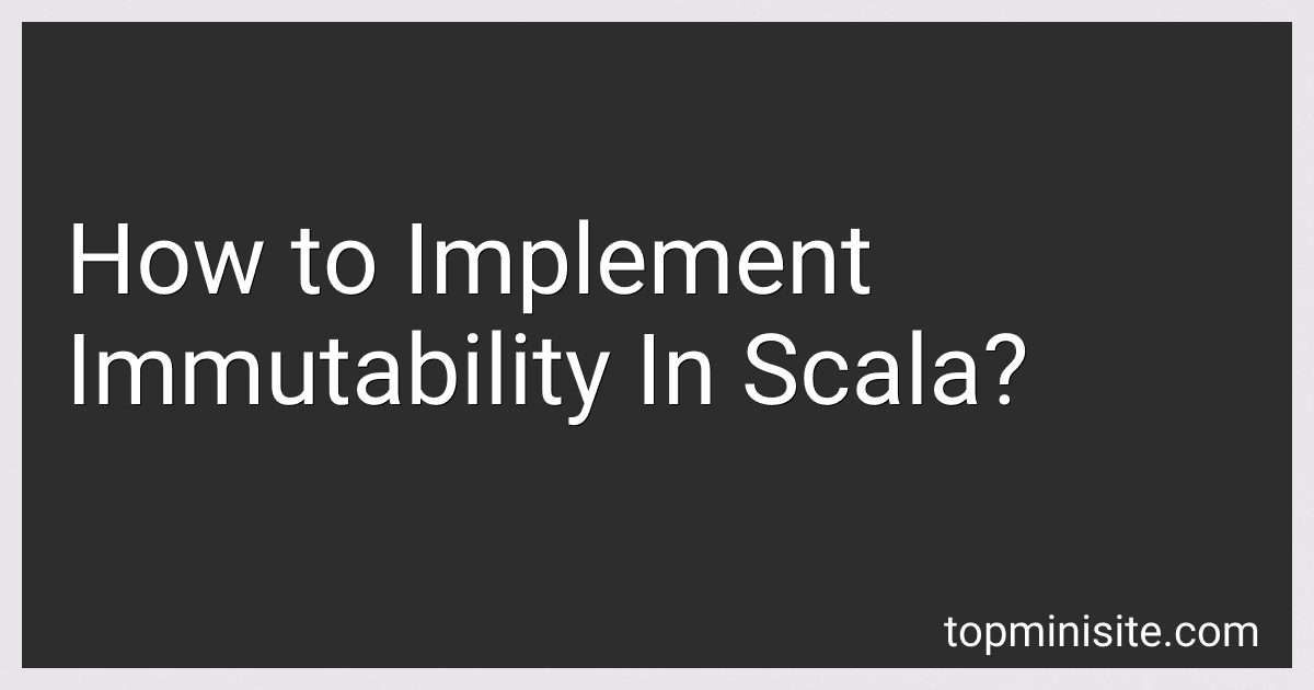 How to Implement Immutability In Scala? image