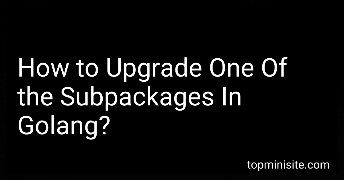 How to Upgrade One Of the Subpackages In Golang? image
