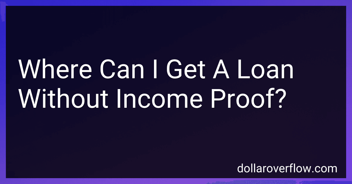 Where Can I Get A Loan Without Income Proof? image