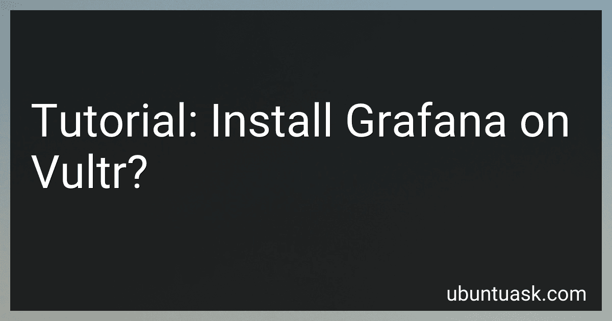Tutorial: Install Grafana on Vultr? image