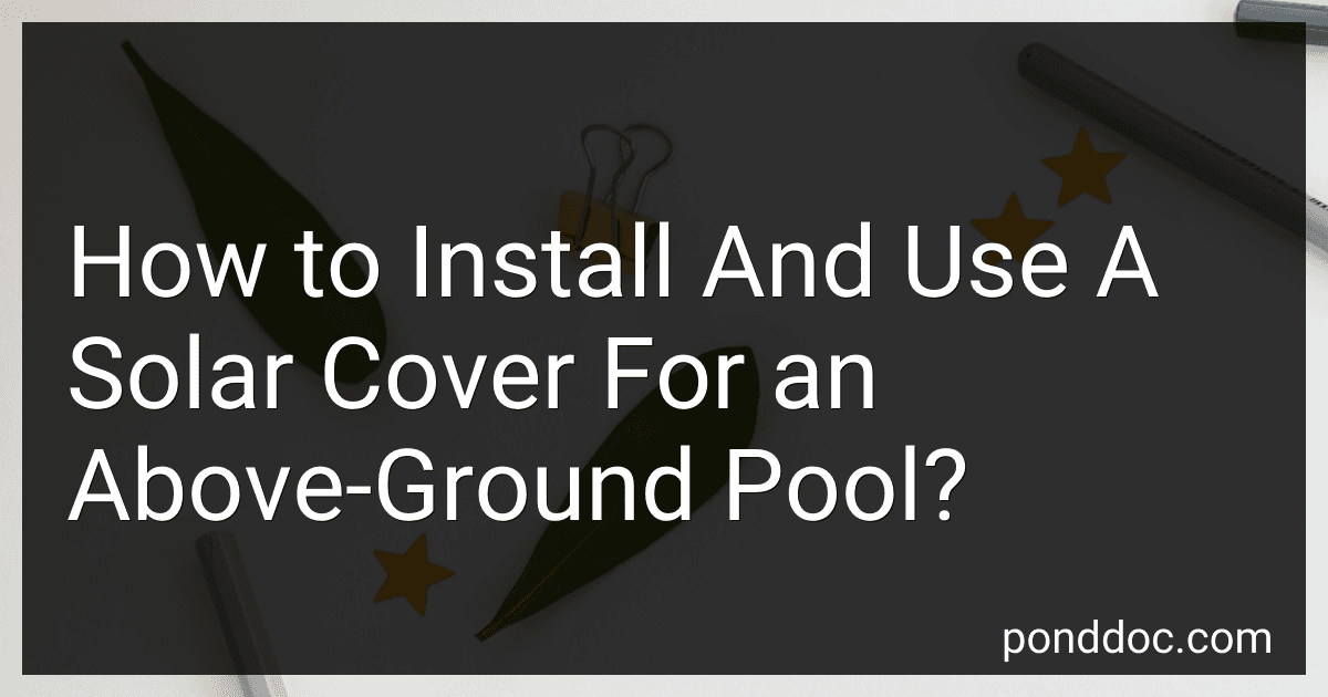 How to Install And Use A Solar Cover For an Above-Ground Pool? image