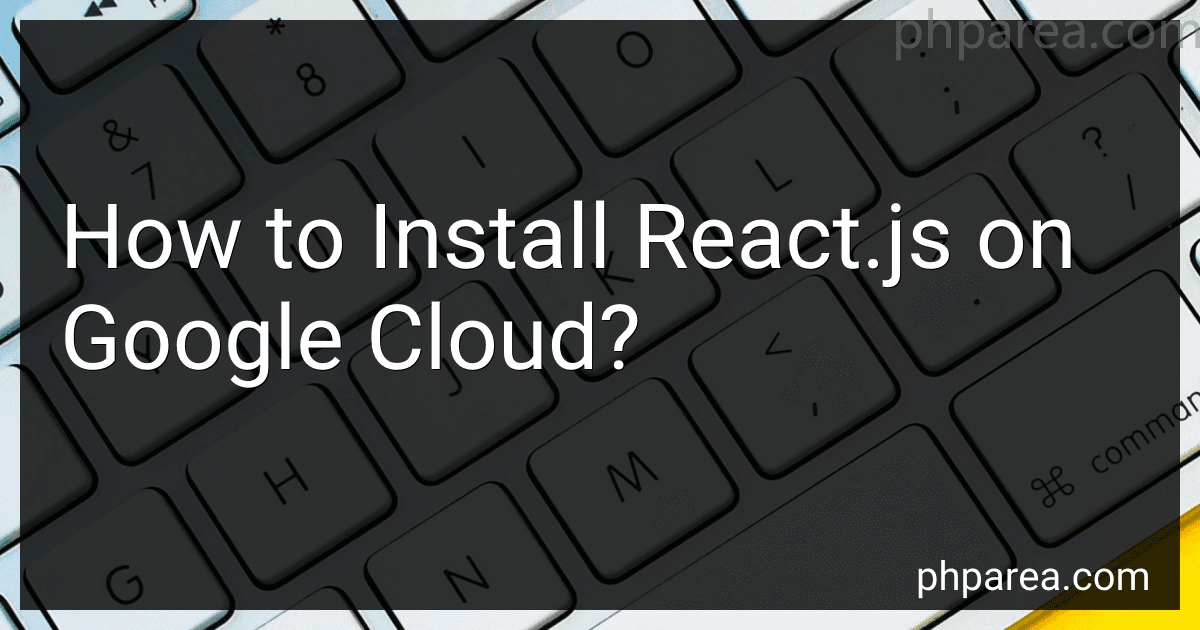 How to Install React.js on Google Cloud? image
