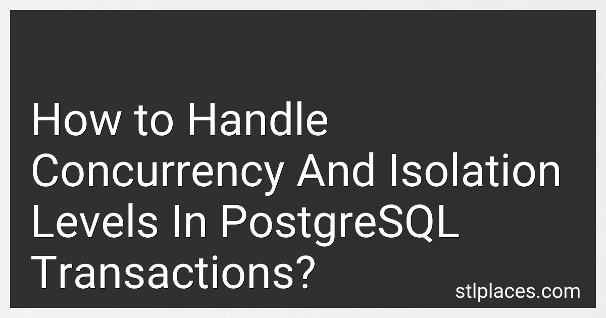 How to Handle Concurrency And Isolation Levels In PostgreSQL Transactions? image