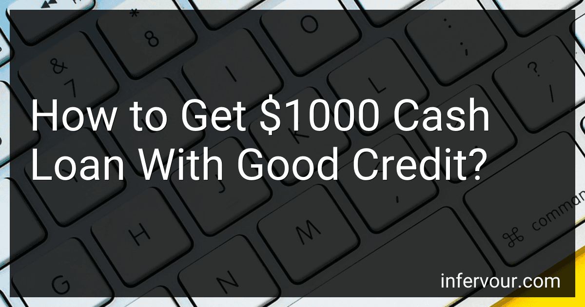 How to Get $1000 Cash Loan With Good Credit? image