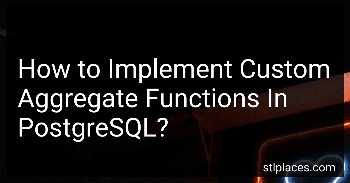 How to Implement Custom Aggregate Functions In PostgreSQL? image