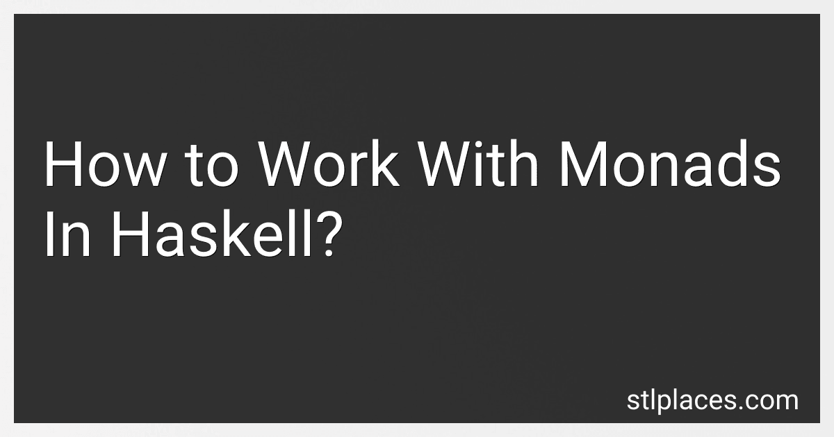 How to Work With Monads In Haskell? preview