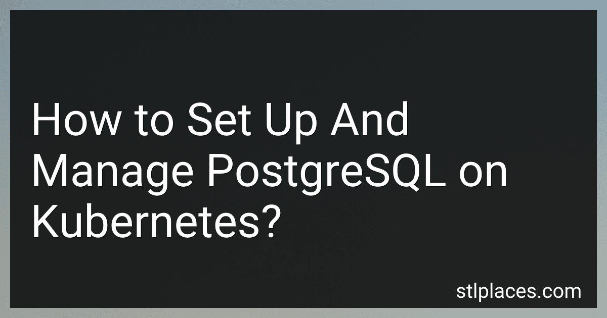 How to Set Up And Manage PostgreSQL on Kubernetes? image