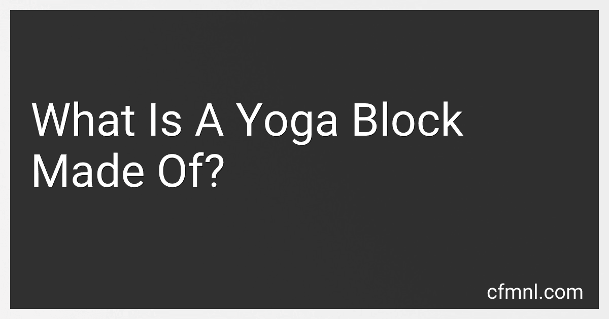 What Is A Yoga Block Made Of? preview