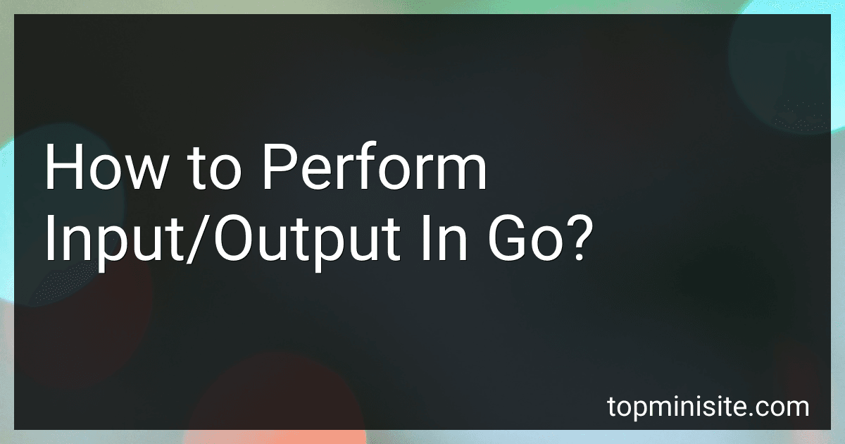 How to Perform Input/Output In Go? image