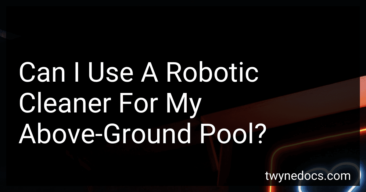 Can I Use A Robotic Cleaner For My Above-Ground Pool? image