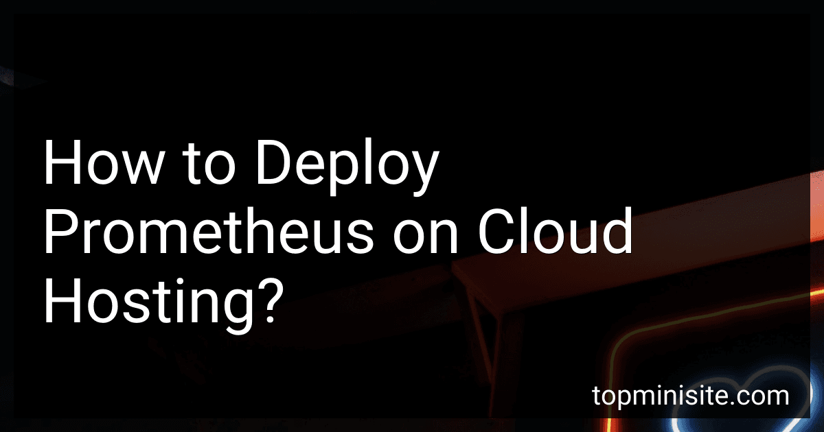 How to Deploy Prometheus on Cloud Hosting? image