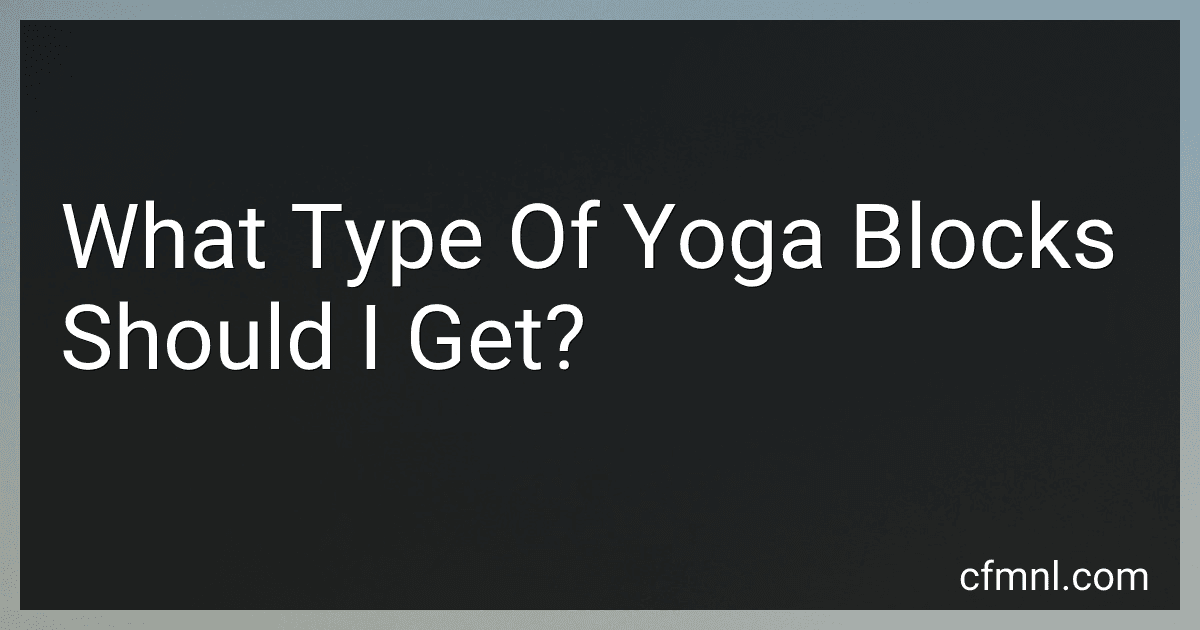 What Type Of Yoga Blocks Should I Get? image