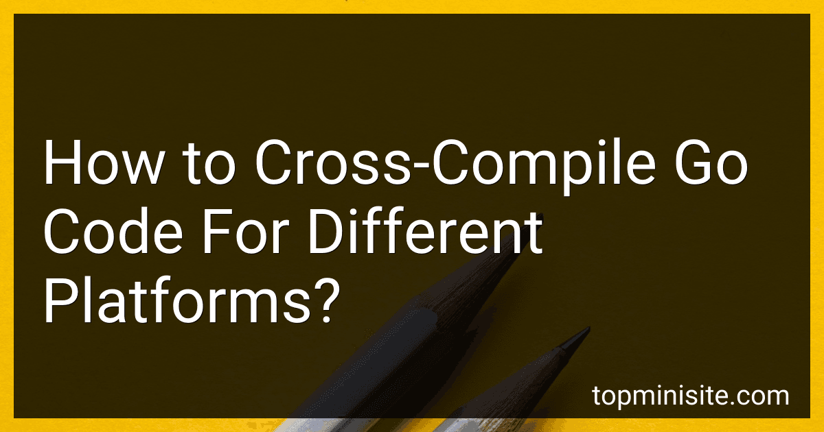 How to Cross-Compile Go Code For Different Platforms? image
