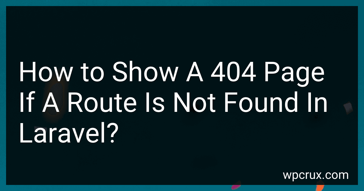How to Show A 404 Page If A Route Is Not Found In Laravel? image
