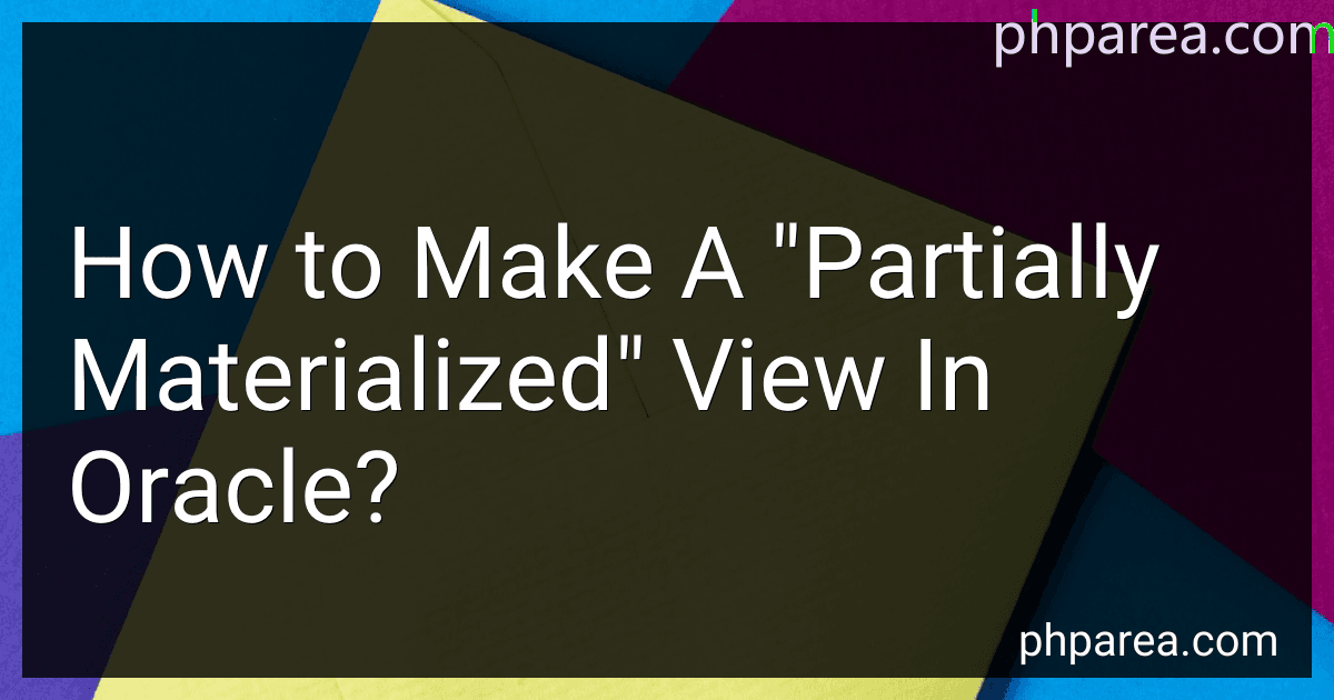 How to Make A "Partially Materialized" View In Oracle? image