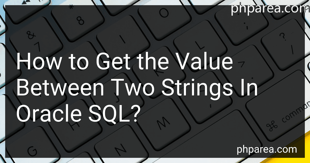 How to Get the Value Between Two Strings In Oracle SQL? image