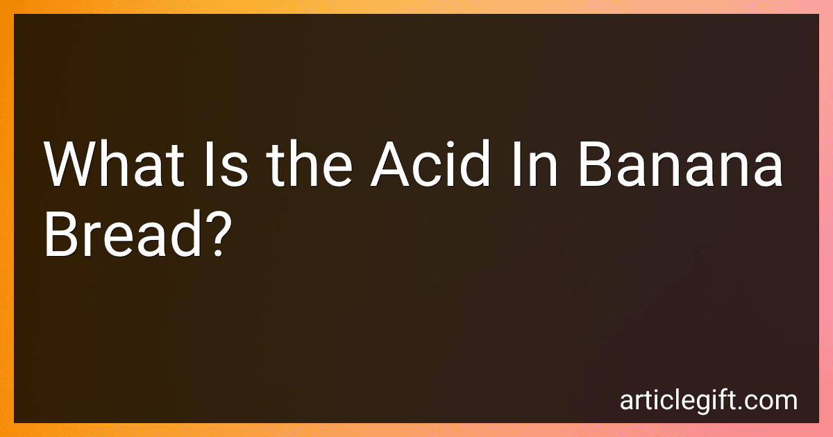 What Is the Acid In Banana Bread? image