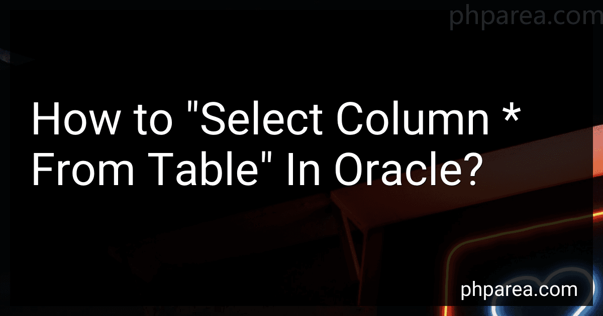 How to "Select Column * From Table" In Oracle? image