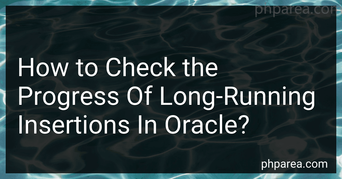 How to Check the Progress Of Long-Running Insertions In Oracle? image