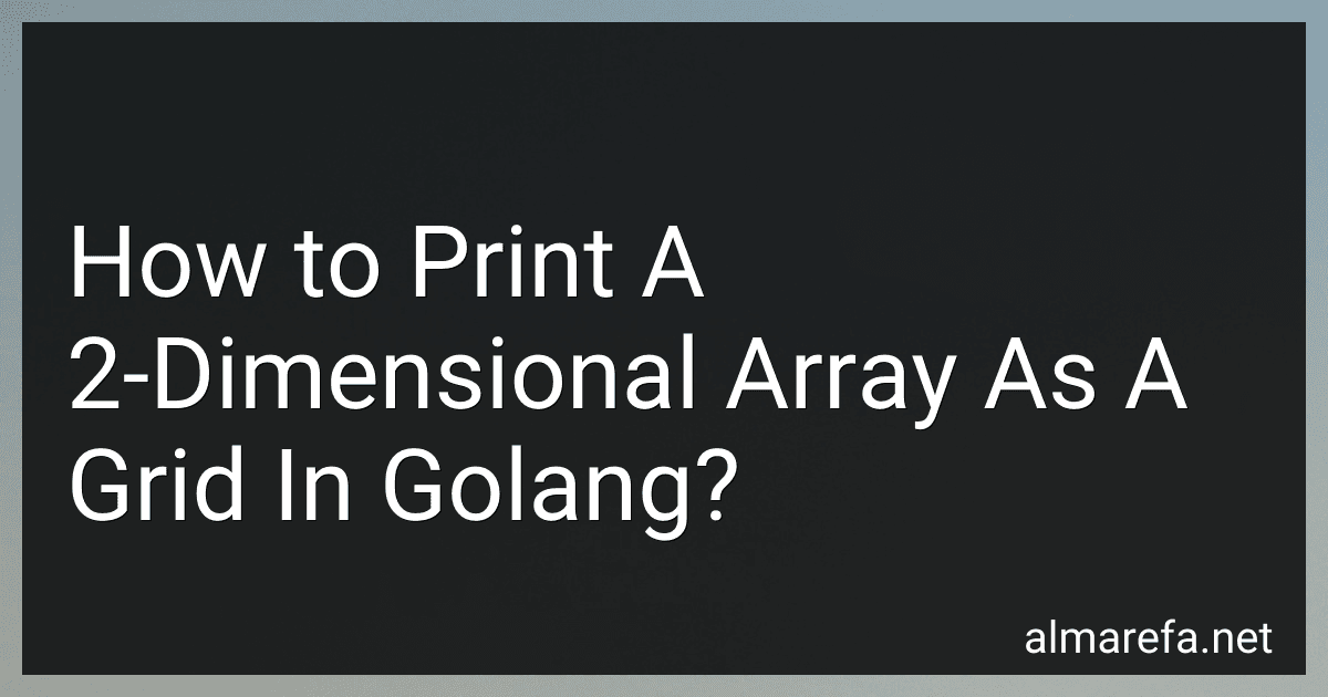 How to Print A 2-Dimensional Array As A Grid In Golang? image