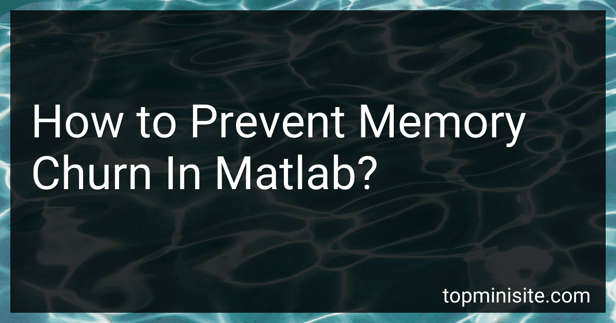 How to Prevent Memory Churn In Matlab? image