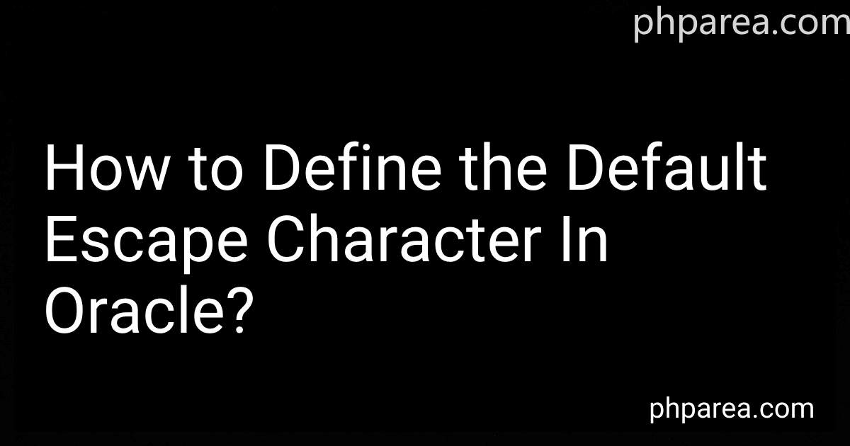 How to Define the Default Escape Character In Oracle? image