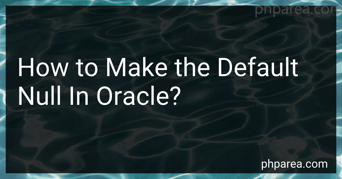 How to Make the Default Null In Oracle? image