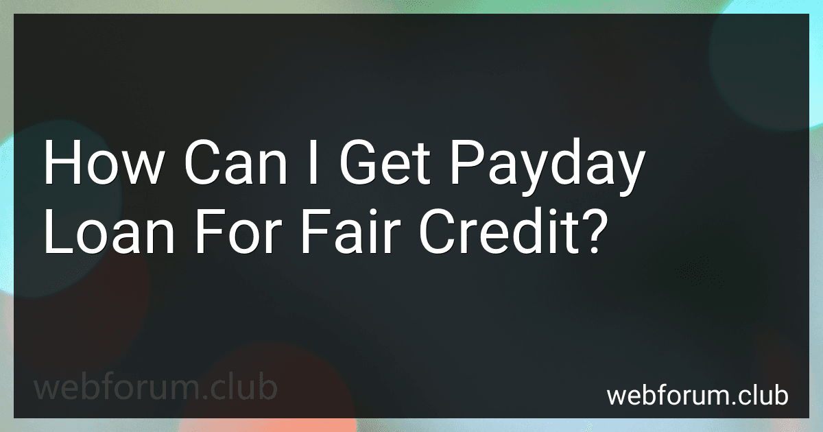 How Can I Get Payday Loan For Fair Credit? preview
