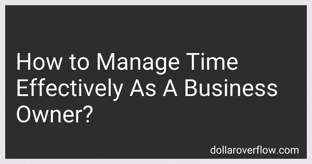 How to Manage Time Effectively As A Business Owner? image