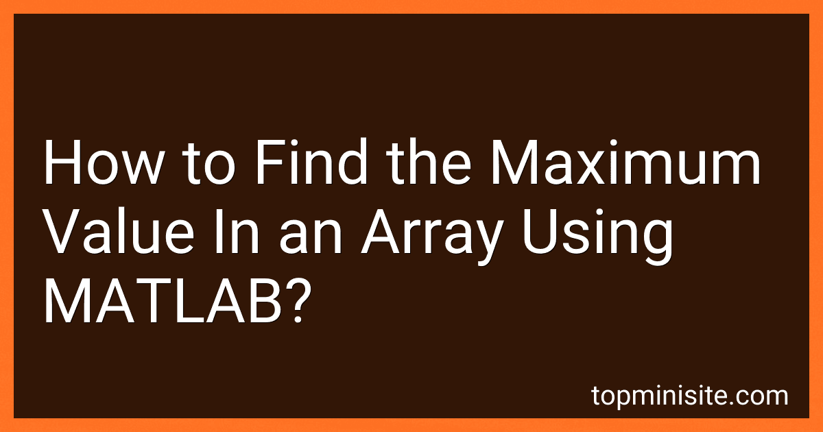 How to Find the Maximum Value In an Array Using MATLAB? image
