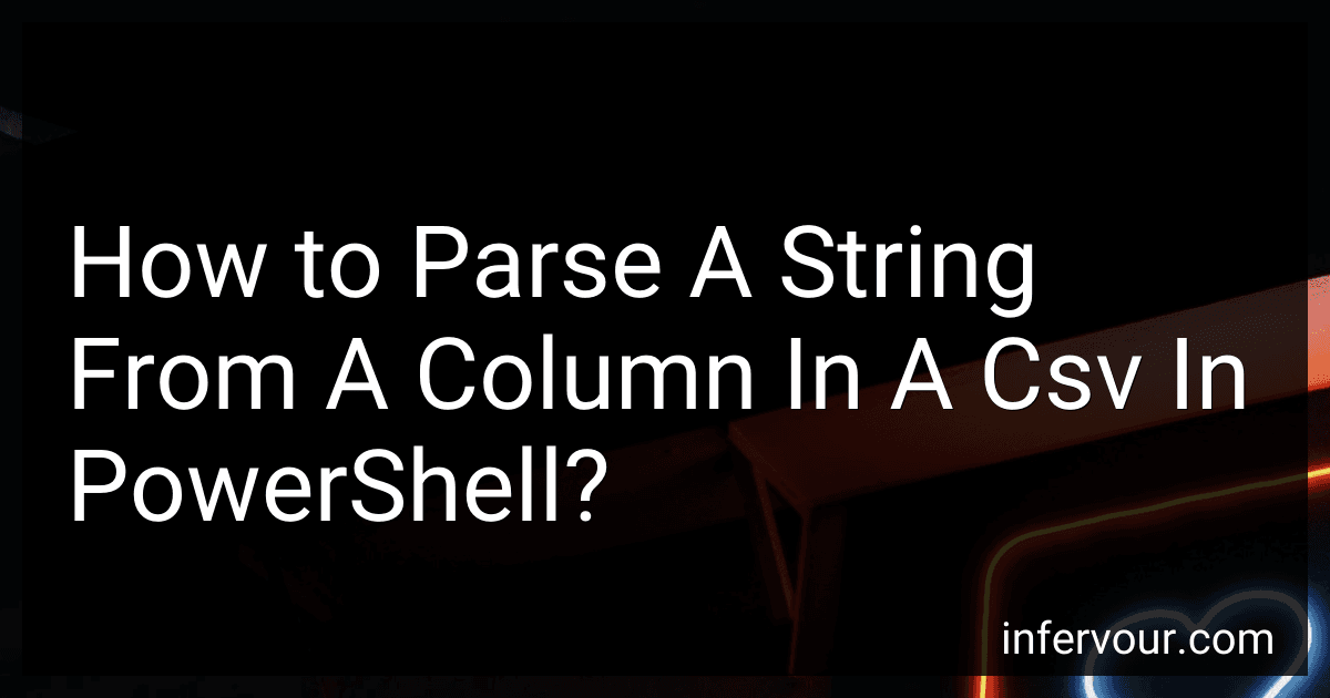 How to Parse A String From A Column In A Csv In PowerShell? image