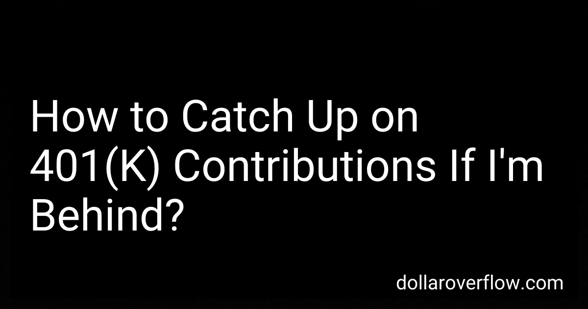 How to Catch Up on 401(K) Contributions If I'm Behind? image