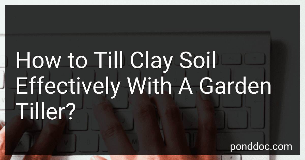 How to Till Clay Soil Effectively With A Garden Tiller? image