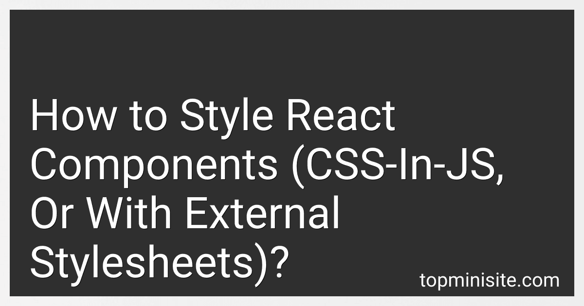 How to Style React Components (CSS-In-JS, Or With External Stylesheets)? image