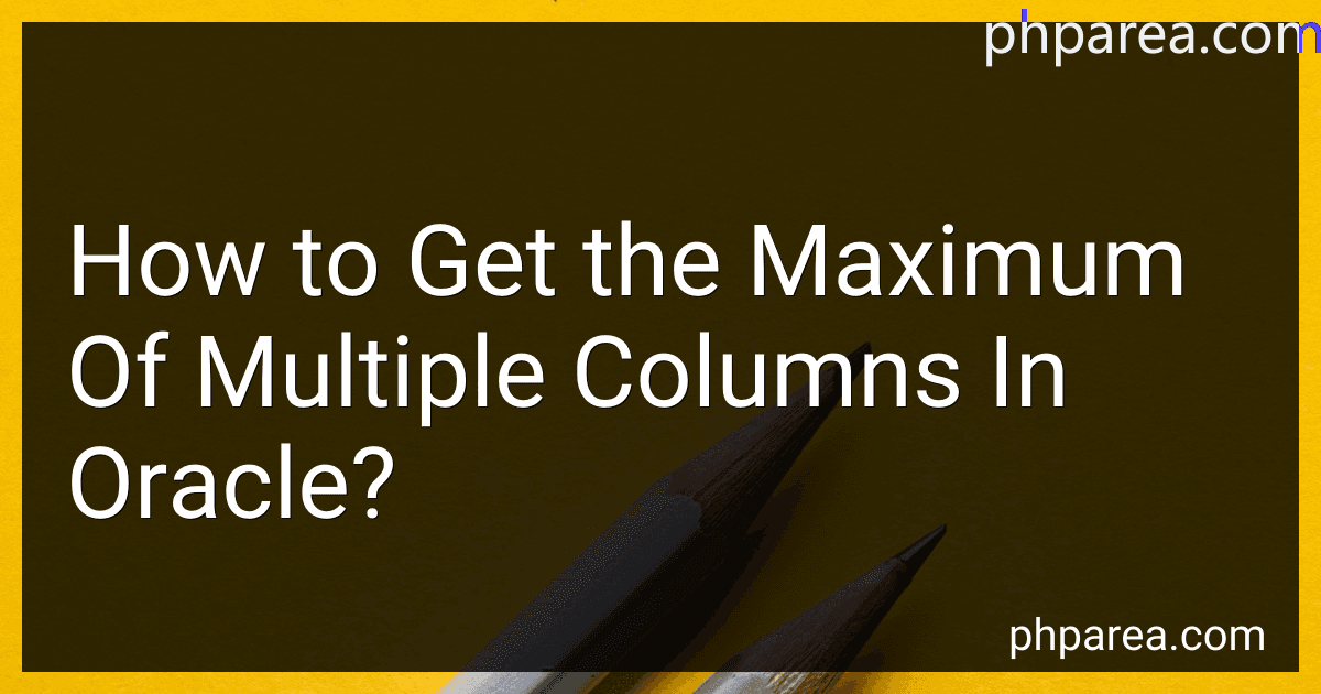How to Get the Maximum Of Multiple Columns In Oracle? image