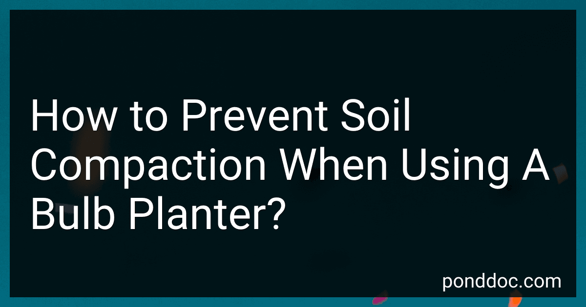 How to Prevent Soil Compaction When Using A Bulb Planter? image