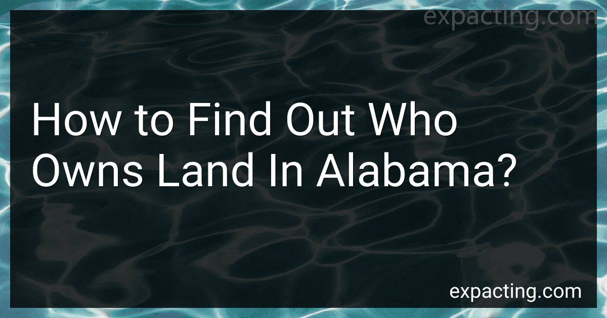 How to Find Out Who Owns Land In Alabama? preview