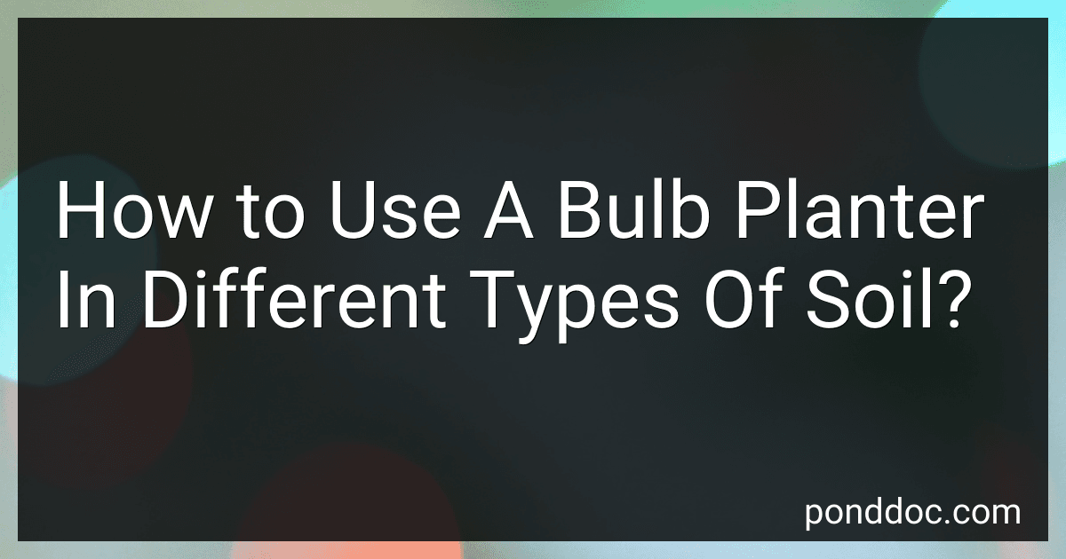 How to Use A Bulb Planter In Different Types Of Soil? image