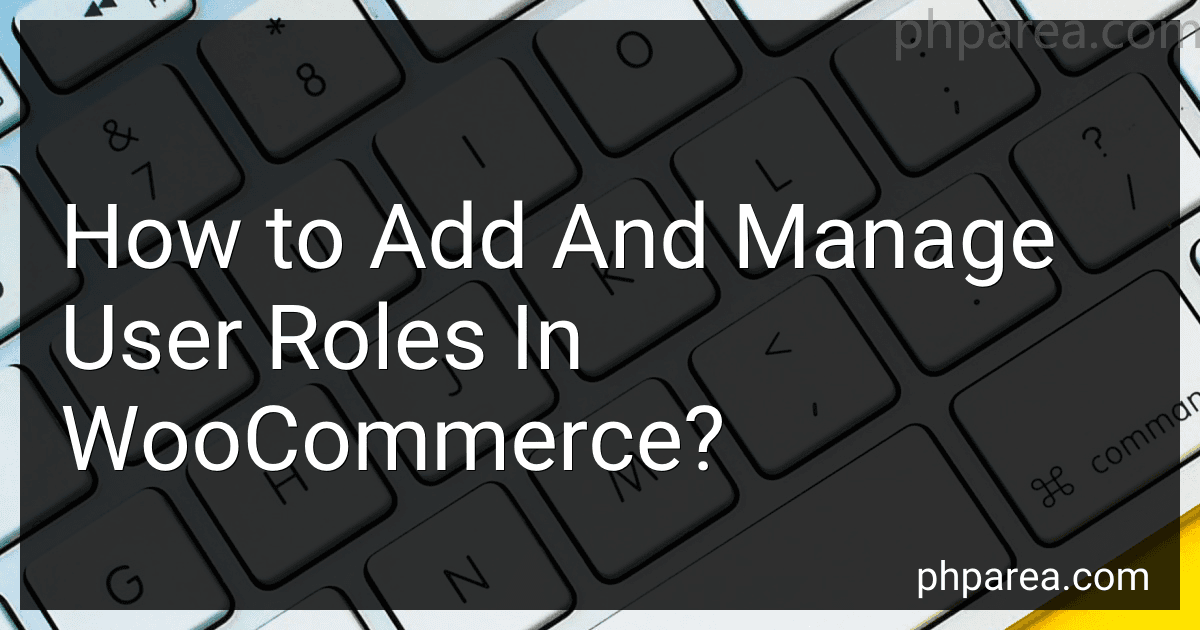 How to Add And Manage User Roles In WooCommerce? image
