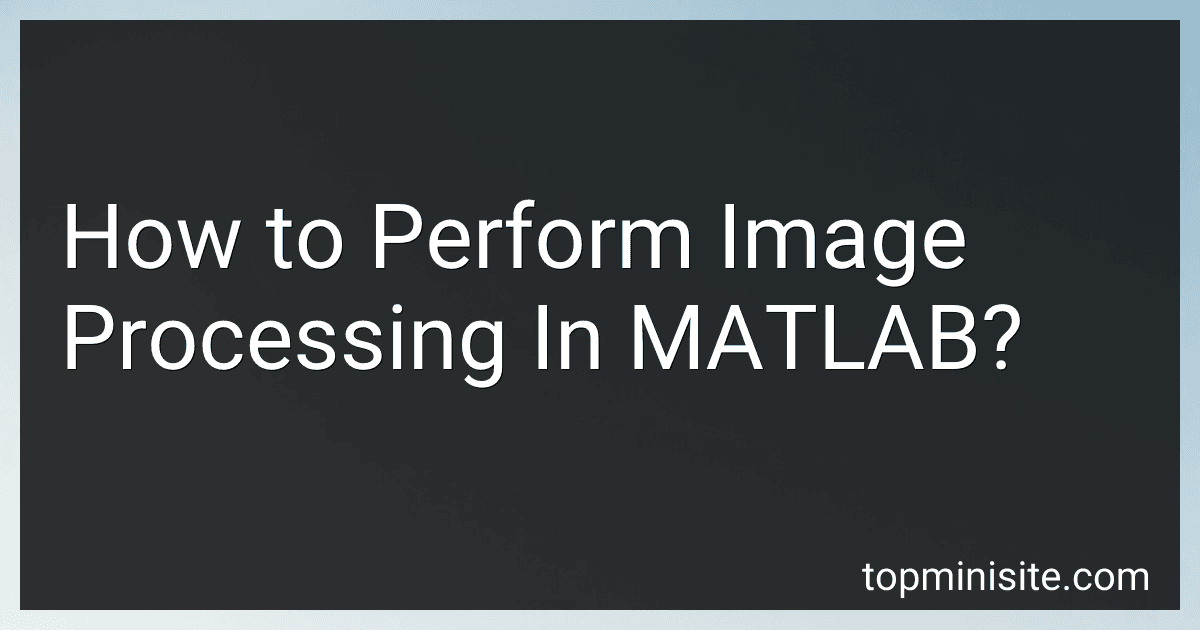 How to Perform Image Processing In MATLAB? image