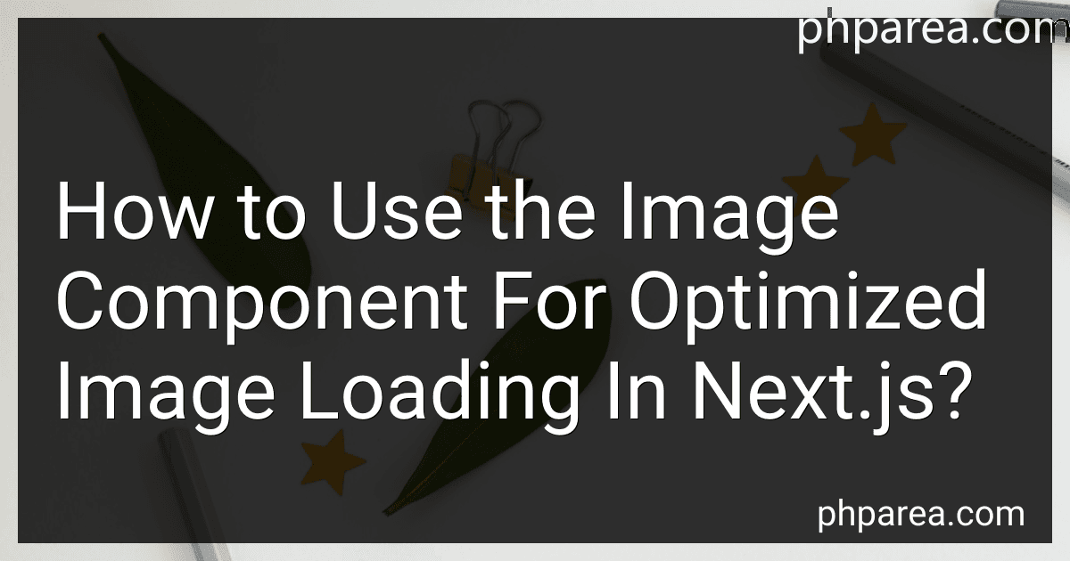 How to Use the Image Component For Optimized Image Loading In Next.js? image