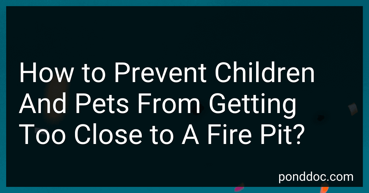 How to Prevent Children And Pets From Getting Too Close to A Fire Pit? image