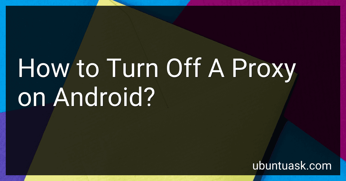 How to Turn Off A Proxy on Android? image