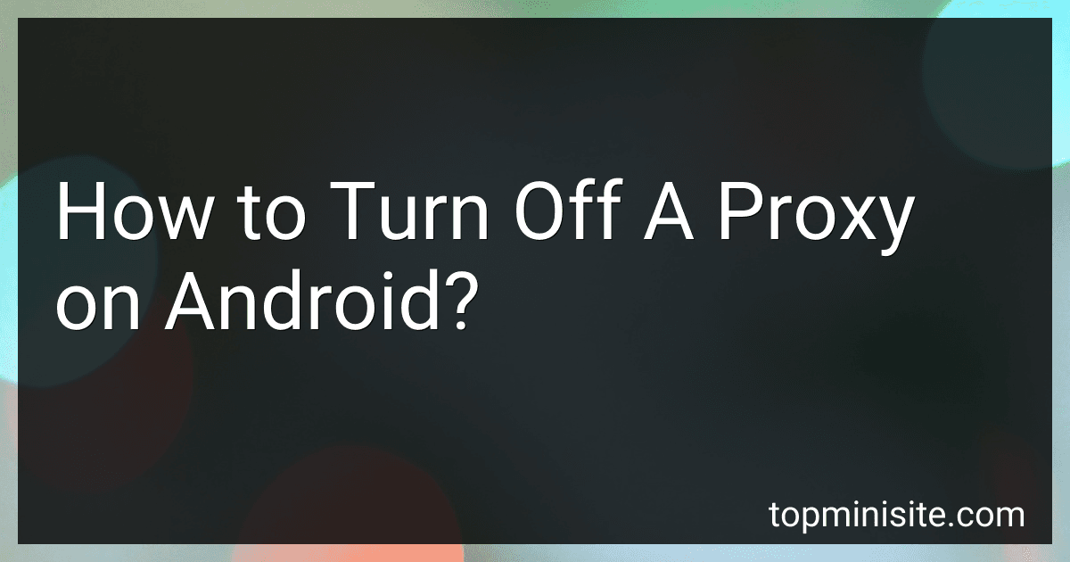How to Turn Off A Proxy on Android? image