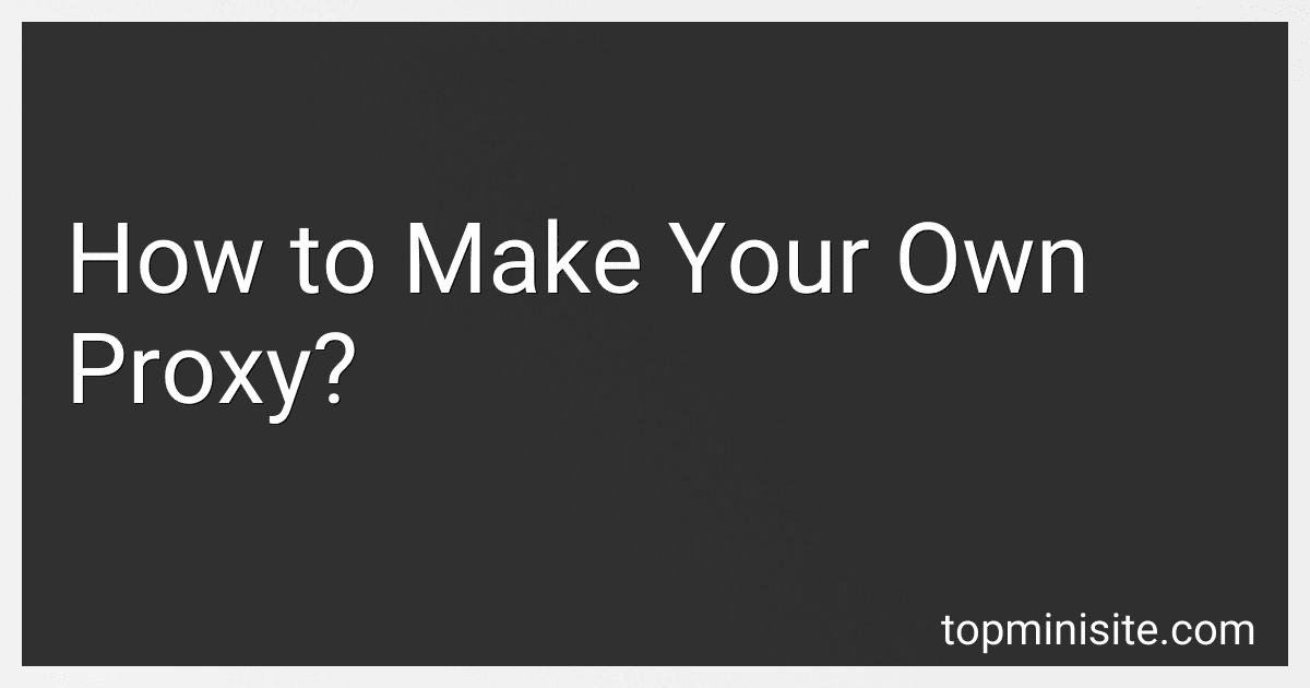 How to Make Your Own Proxy? image
