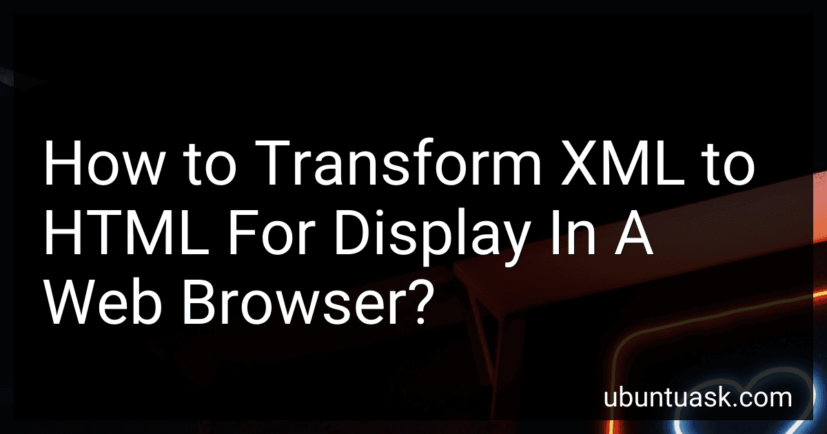 How to Transform XML to HTML For Display In A Web Browser? image
