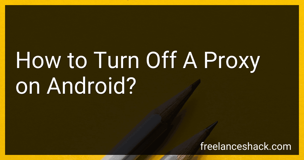 How to Turn Off A Proxy on Android? preview