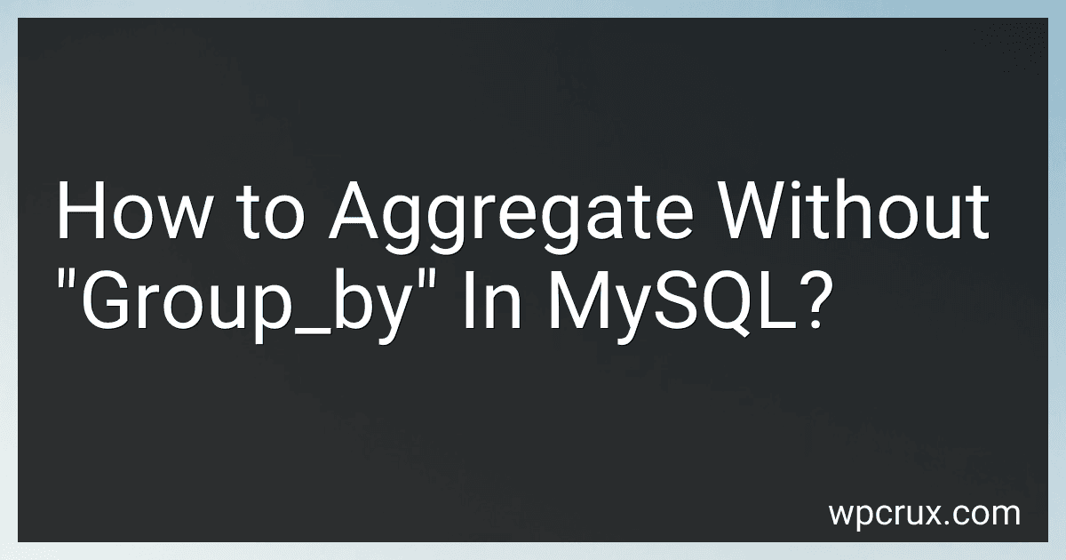How to Aggregate Without "Group_by" In MySQL? image